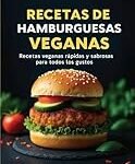 Las Mejores Recetas de Hamburguesas Veganas Caseras: Análisis y Comparación de Ingredientes para Un Sabor Irresistible