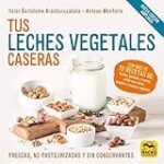 Las Mejores Leches Vegetales: Análisis y Comparativa de Opciones Veganas para Todos los Gustos Las Mejores Leches Vegetales: Análisis y Comparativa de Opciones Veganas para Todos los Gustos