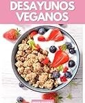 Los Mejores Desayunos Veganos: Análisis y Comparativa de Productos para Comenzar el Día con Energía Los Mejores Desayunos Veganos: Análisis y Comparativa de Productos para Comenzar el Día con Energía